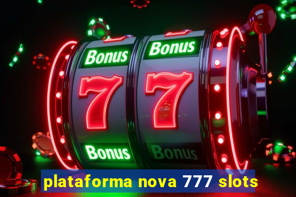 plataforma nova 777 slots